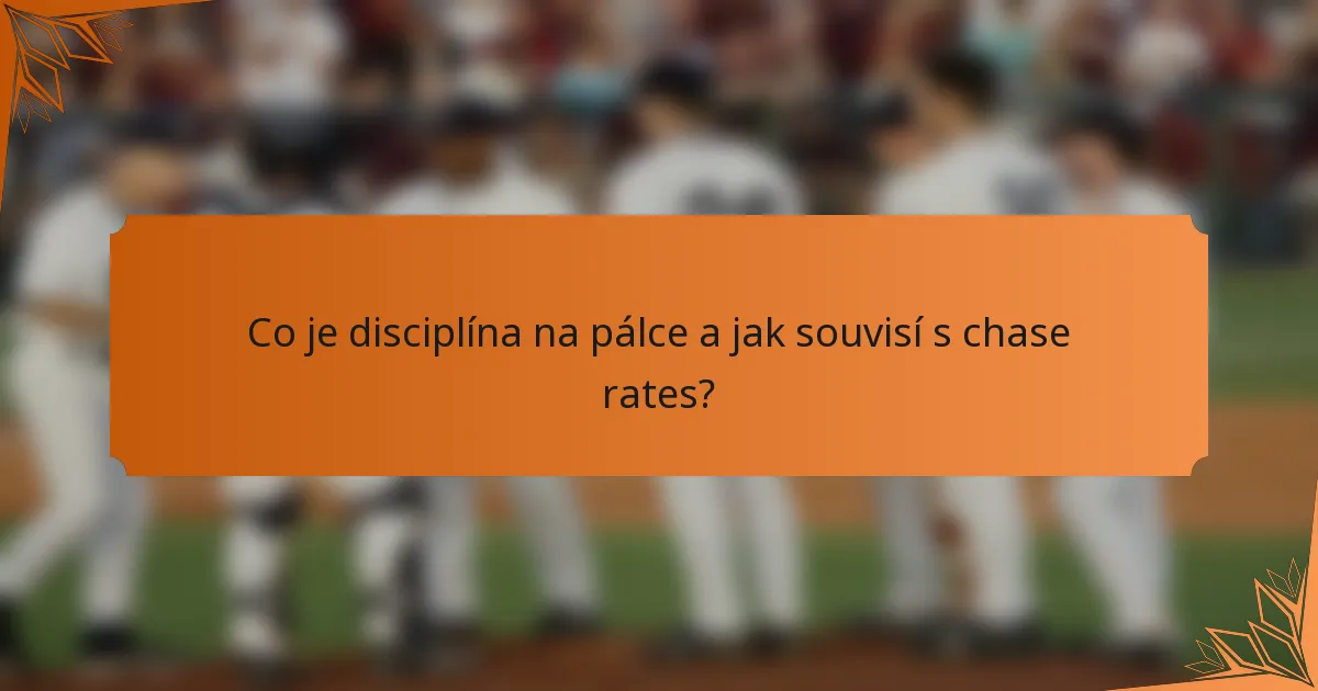 Co je disciplína na pálce a jak souvisí s chase rates?