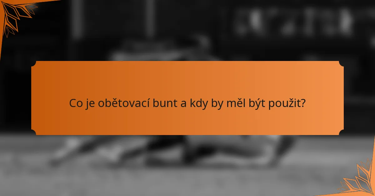 Co je obětovací bunt a kdy by měl být použit?