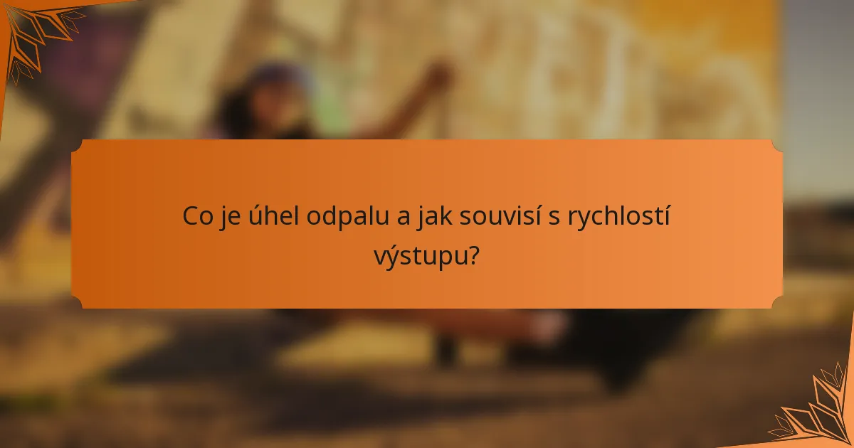 Co je úhel odpalu a jak souvisí s rychlostí výstupu?