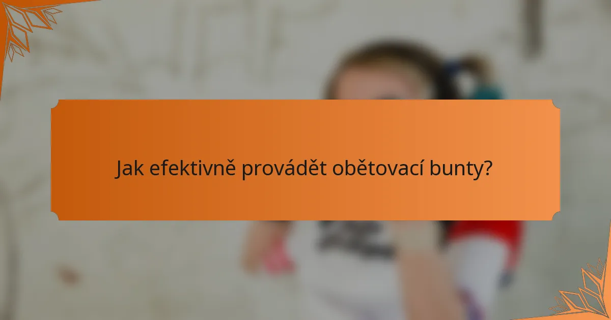 Jak efektivně provádět obětovací bunty?