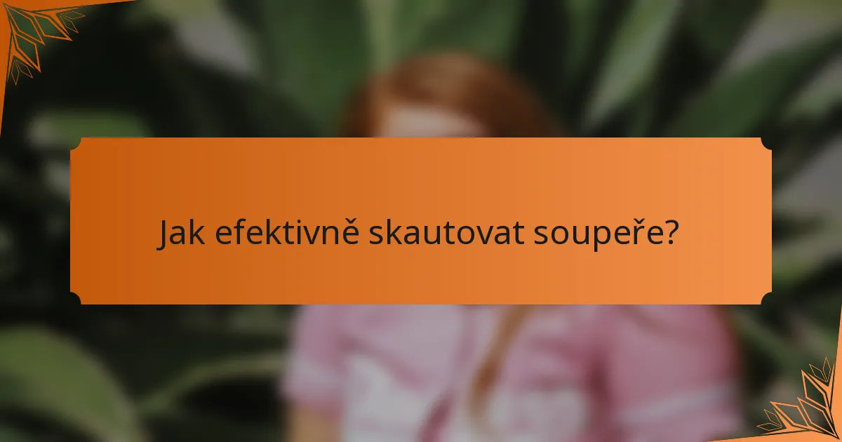 Jak efektivně skautovat soupeře?