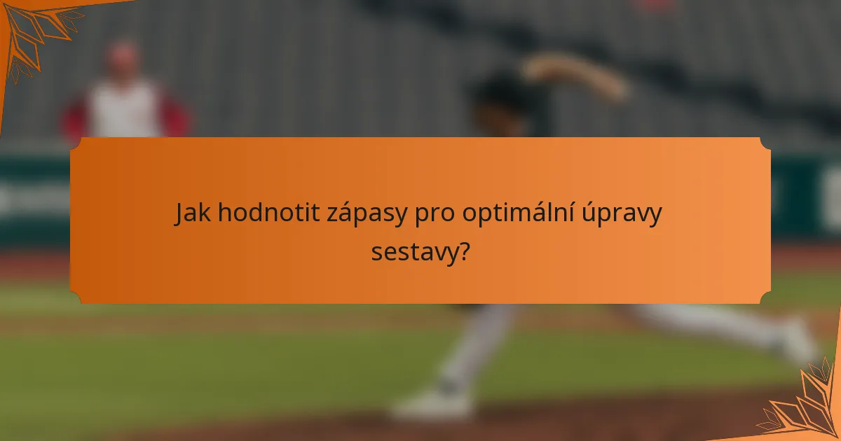 Jak hodnotit zápasy pro optimální úpravy sestavy?