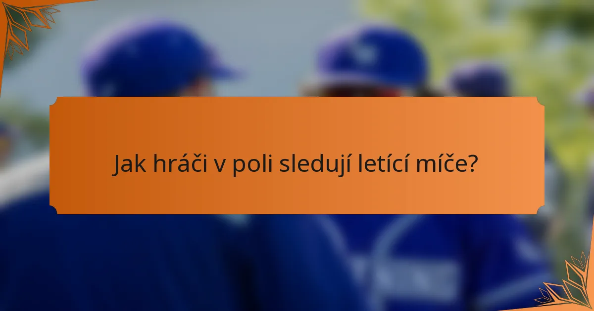 Jak hráči v poli sledují letící míče?
