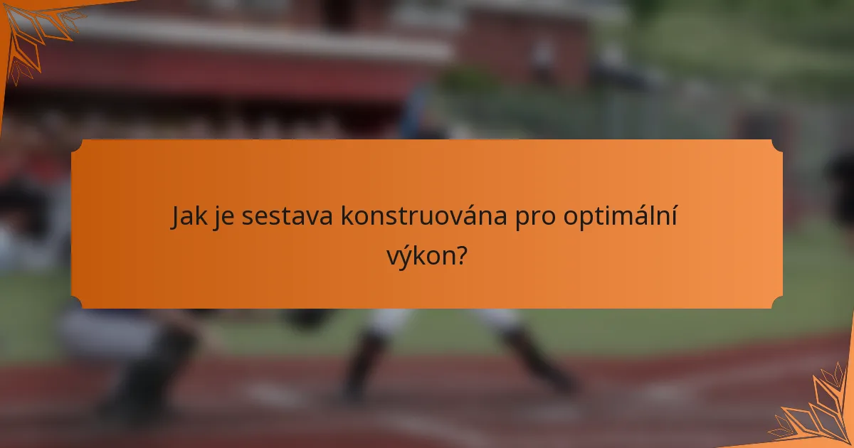 Jak je sestava konstruována pro optimální výkon?