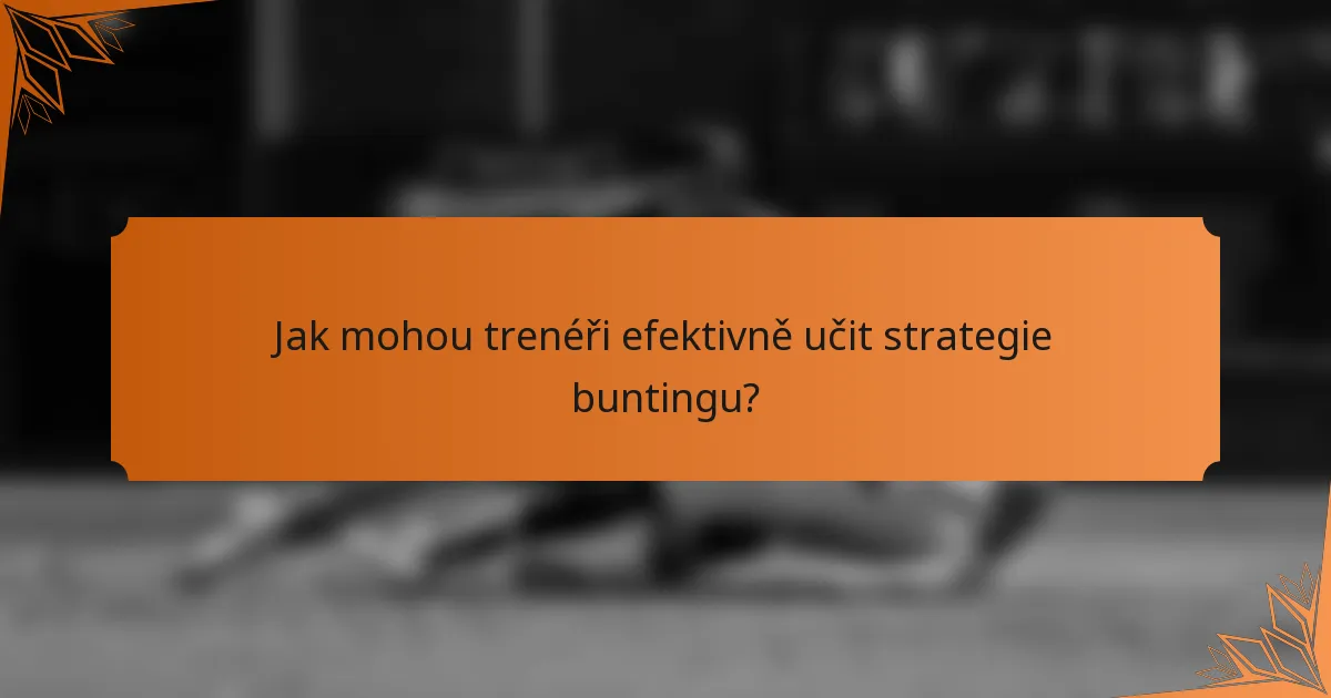 Jak mohou trenéři efektivně učit strategie buntingu?