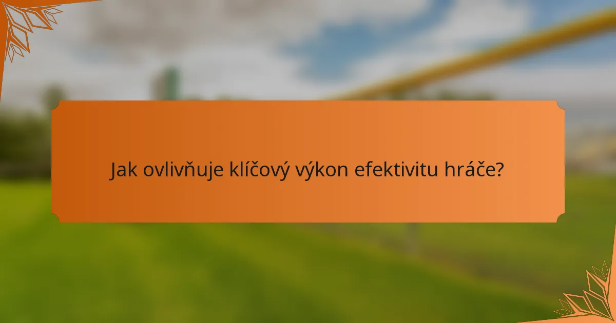 Jak ovlivňuje klíčový výkon efektivitu hráče?