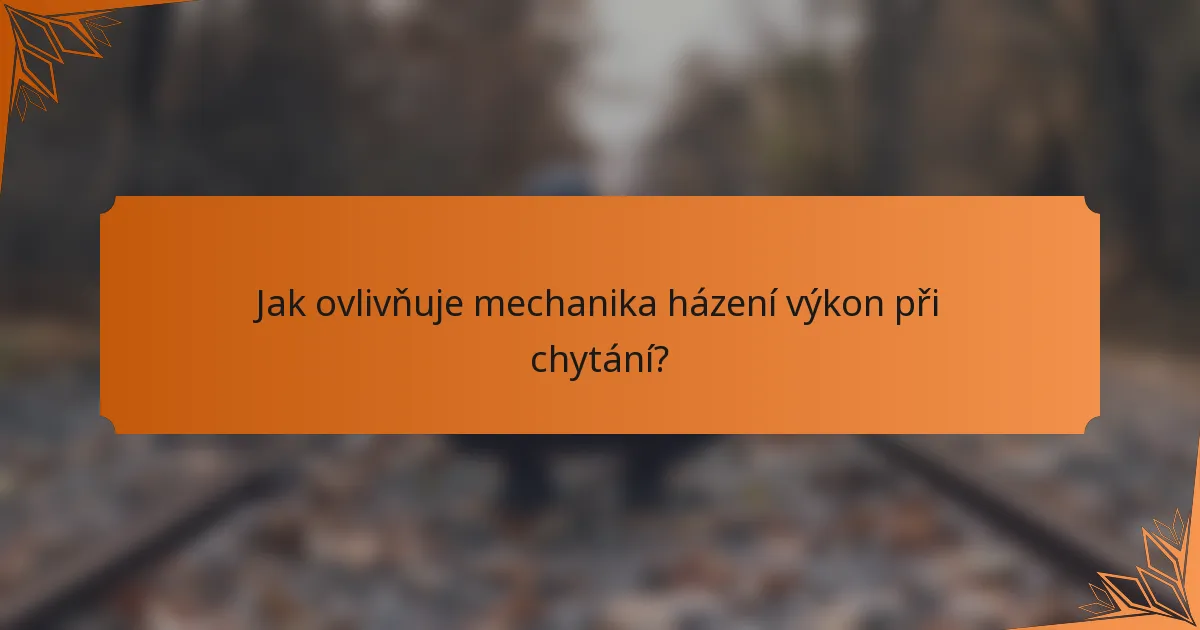 Jak ovlivňuje mechanika házení výkon při chytání?