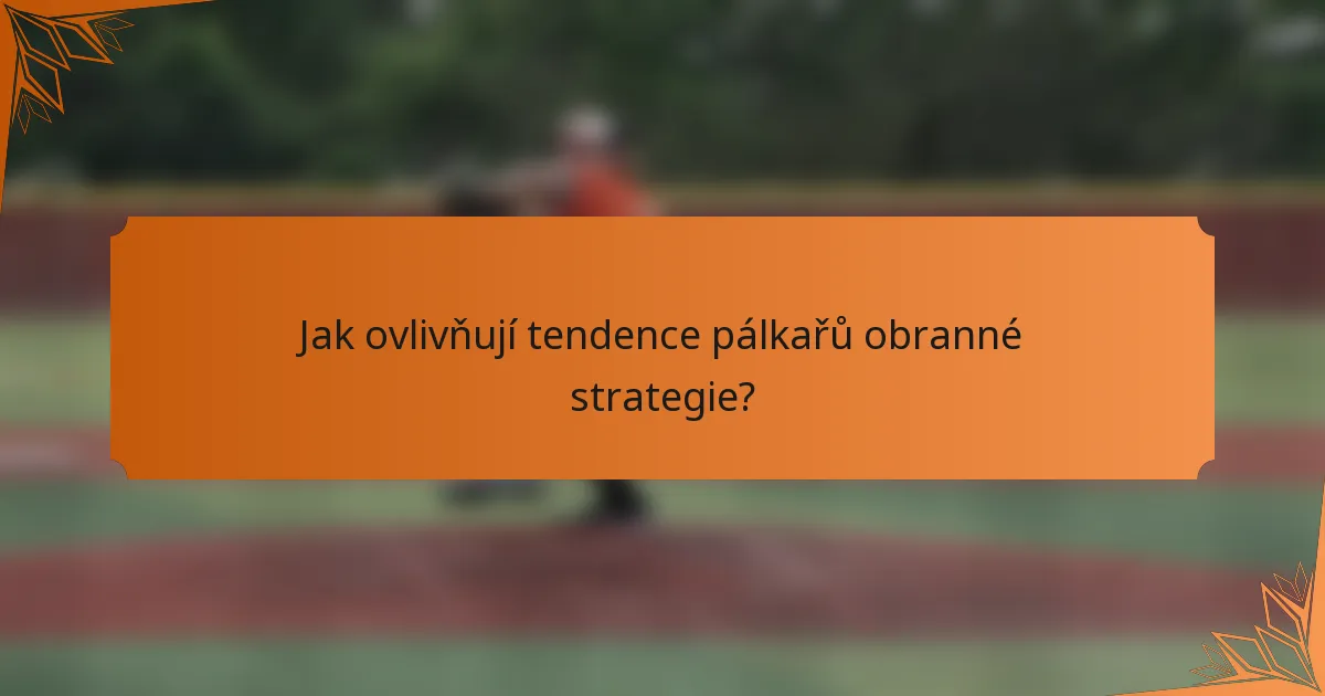 Jak ovlivňují tendence pálkařů obranné strategie?