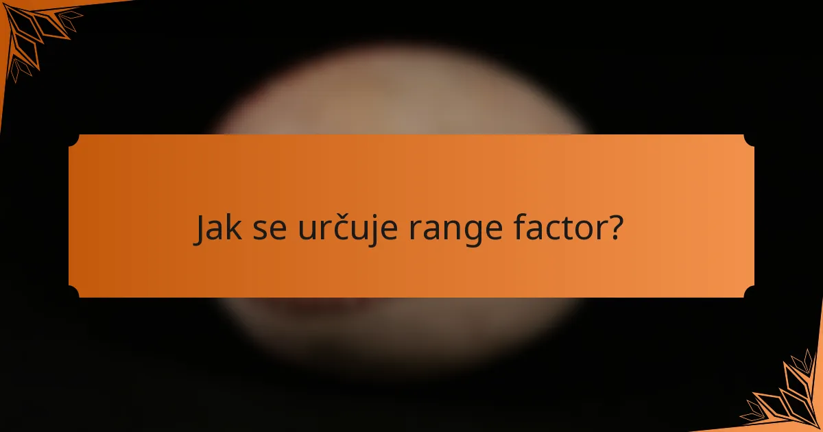 Jak se určuje range factor?