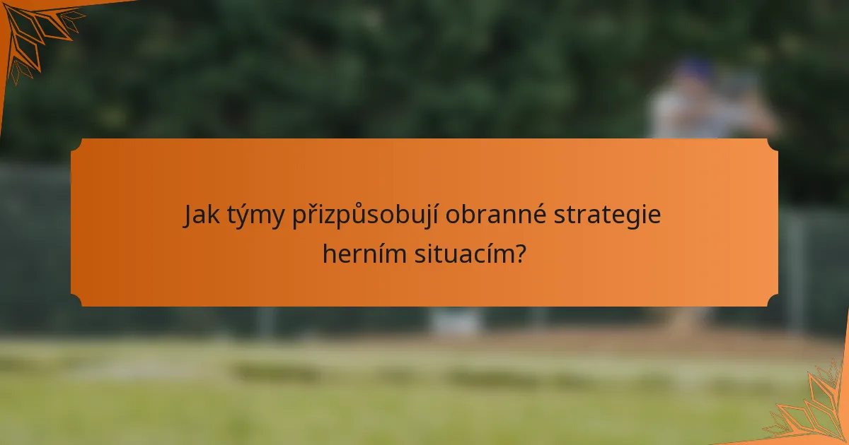 Jak týmy přizpůsobují obranné strategie herním situacím?
