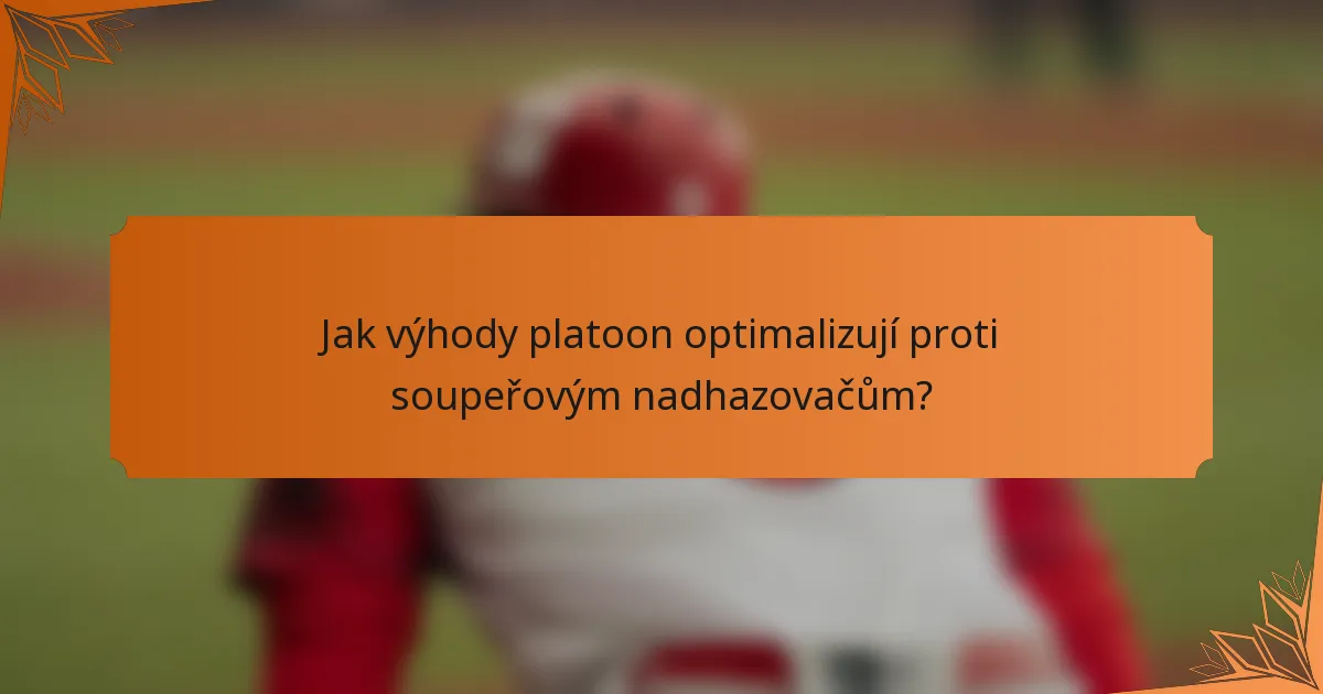 Jak výhody platoon optimalizují proti soupeřovým nadhazovačům?