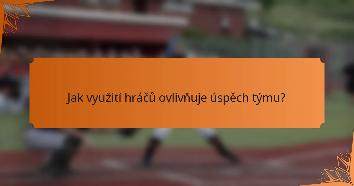 Jak využití hráčů ovlivňuje úspěch týmu?