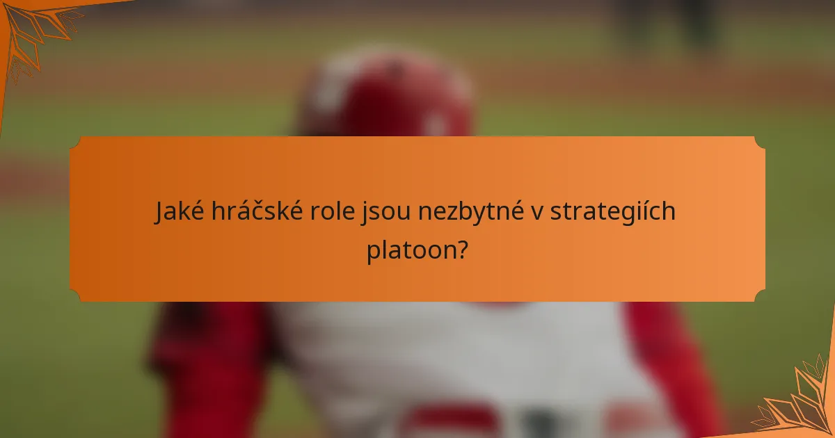 Jaké hráčské role jsou nezbytné v strategiích platoon?