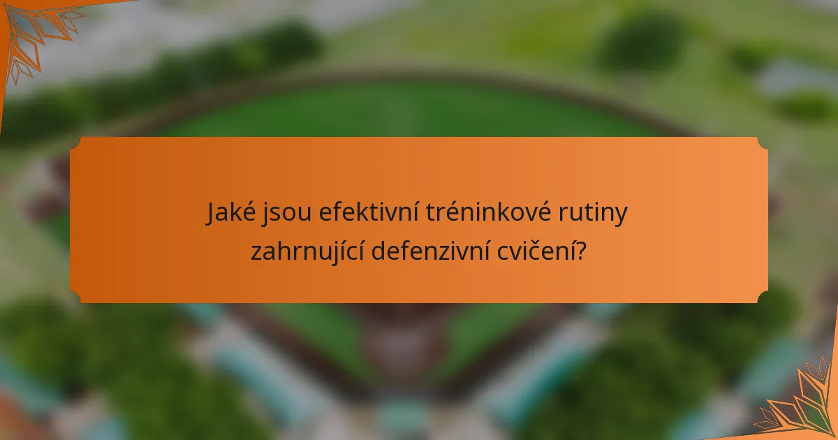 Jaké jsou efektivní tréninkové rutiny zahrnující defenzivní cvičení?
