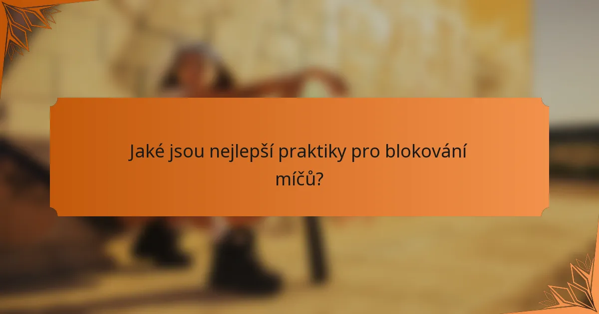 Jaké jsou nejlepší praktiky pro blokování míčů?
