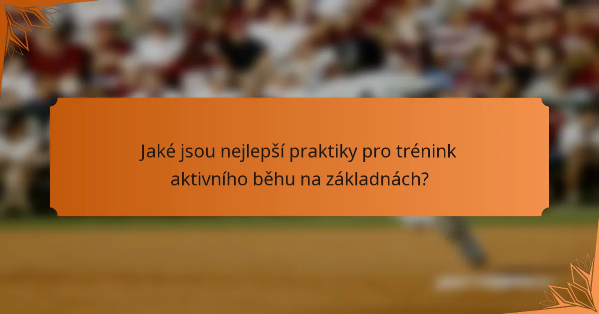 Jaké jsou nejlepší praktiky pro trénink aktivního běhu na základnách?