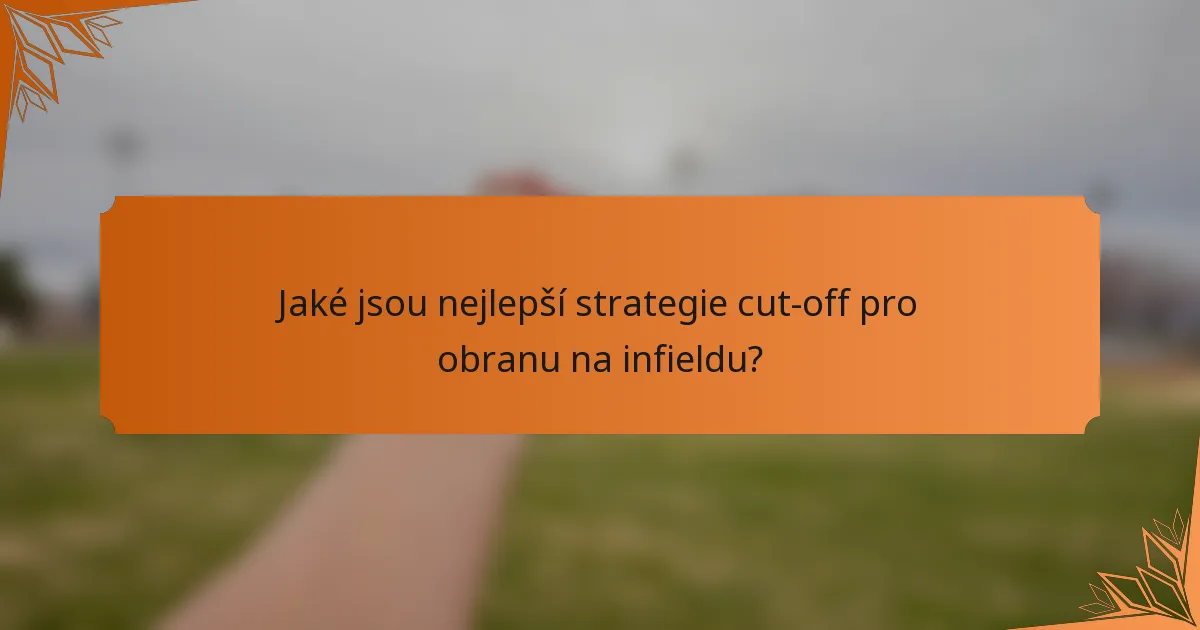 Jaké jsou nejlepší strategie cut-off pro obranu na infieldu?