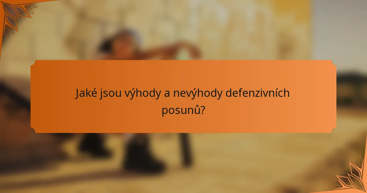 Jaké jsou výhody a nevýhody defenzivních posunů?