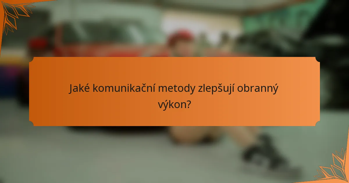 Jaké komunikační metody zlepšují obranný výkon?