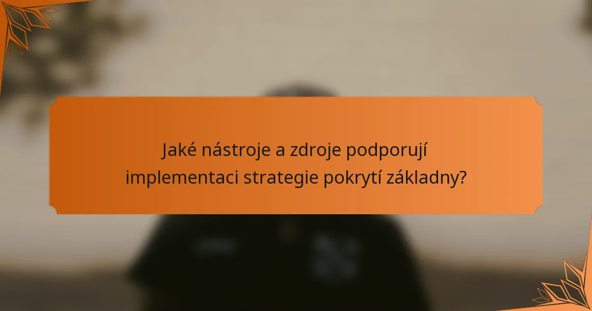 Jaké nástroje a zdroje podporují implementaci strategie pokrytí základny?
