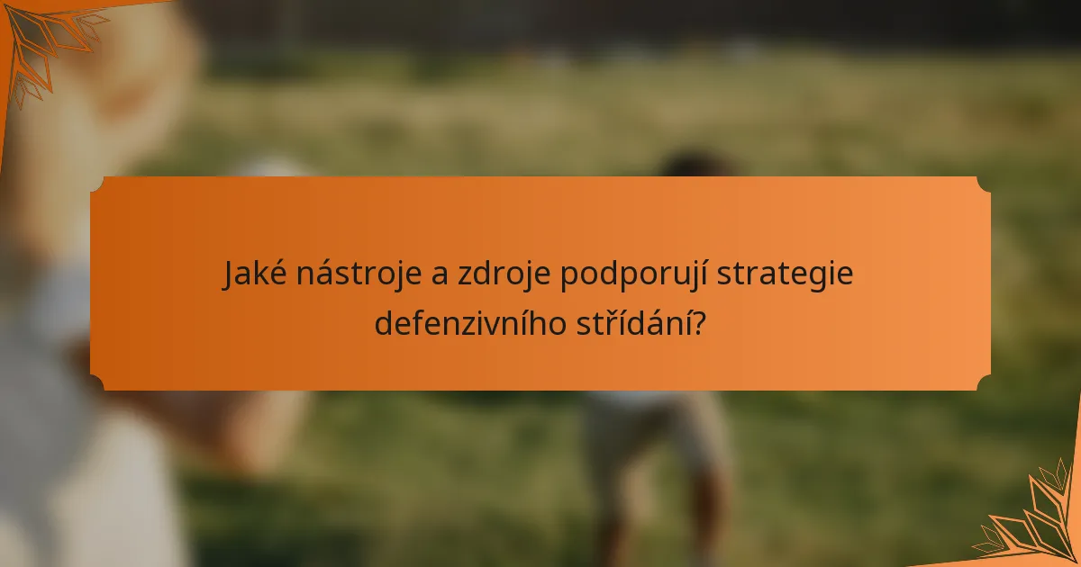 Jaké nástroje a zdroje podporují strategie defenzivního střídání?