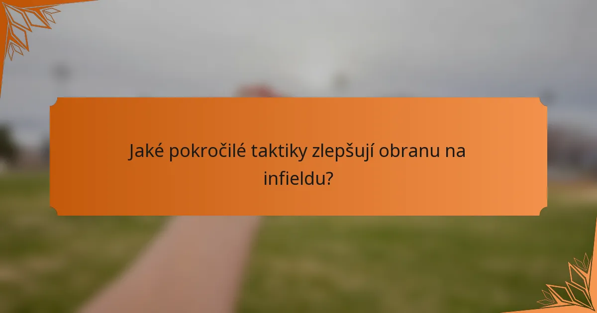Jaké pokročilé taktiky zlepšují obranu na infieldu?