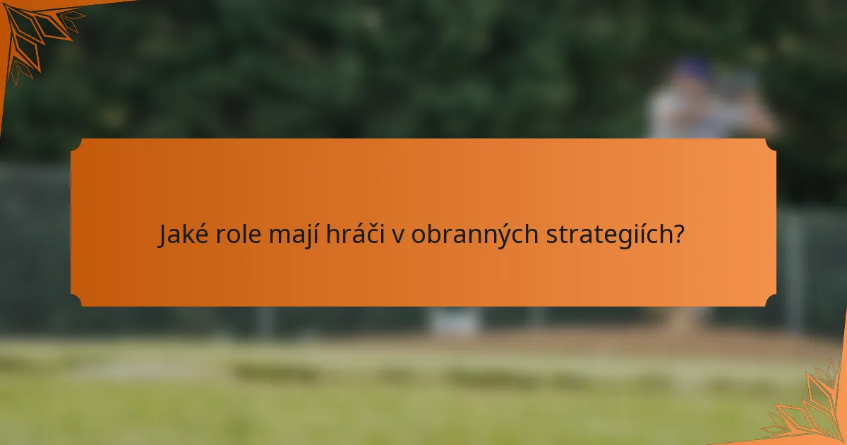 Jaké role mají hráči v obranných strategiích?