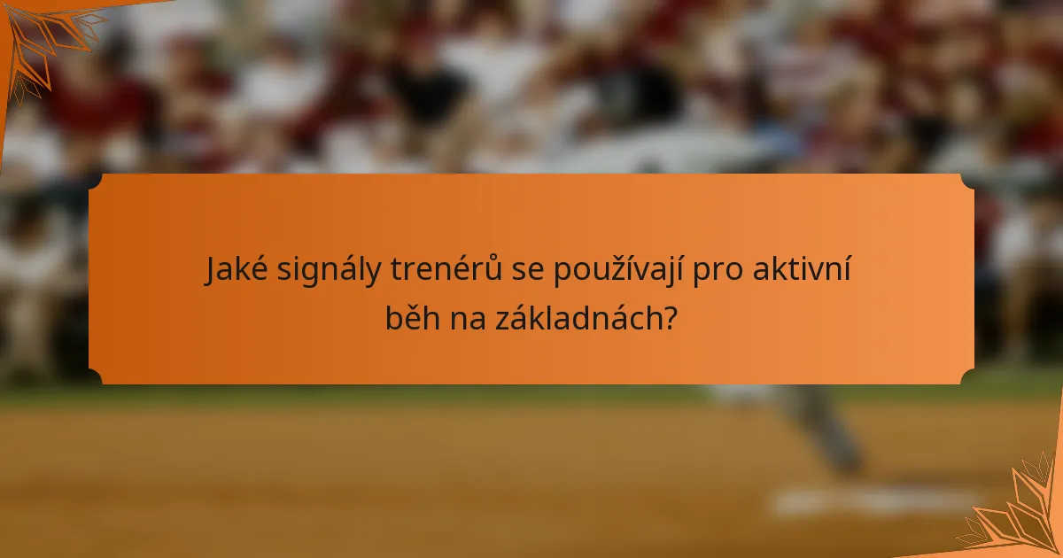 Jaké signály trenérů se používají pro aktivní běh na základnách?