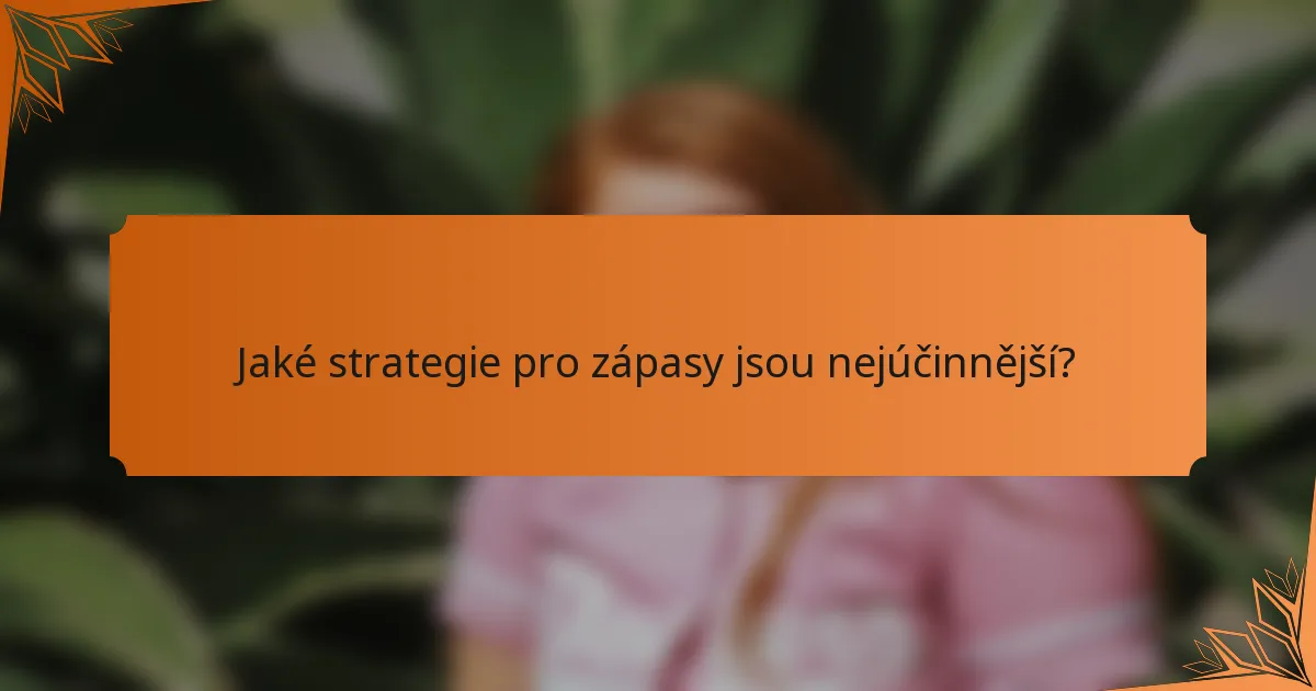 Jaké strategie pro zápasy jsou nejúčinnější?
