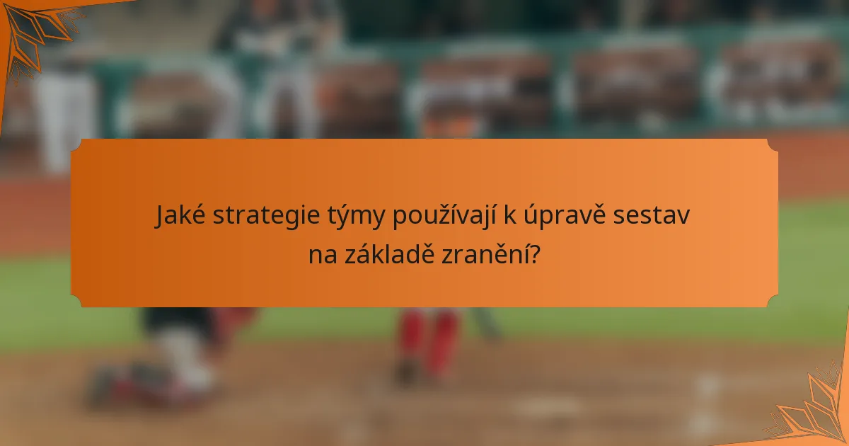 Jaké strategie týmy používají k úpravě sestav na základě zranění?