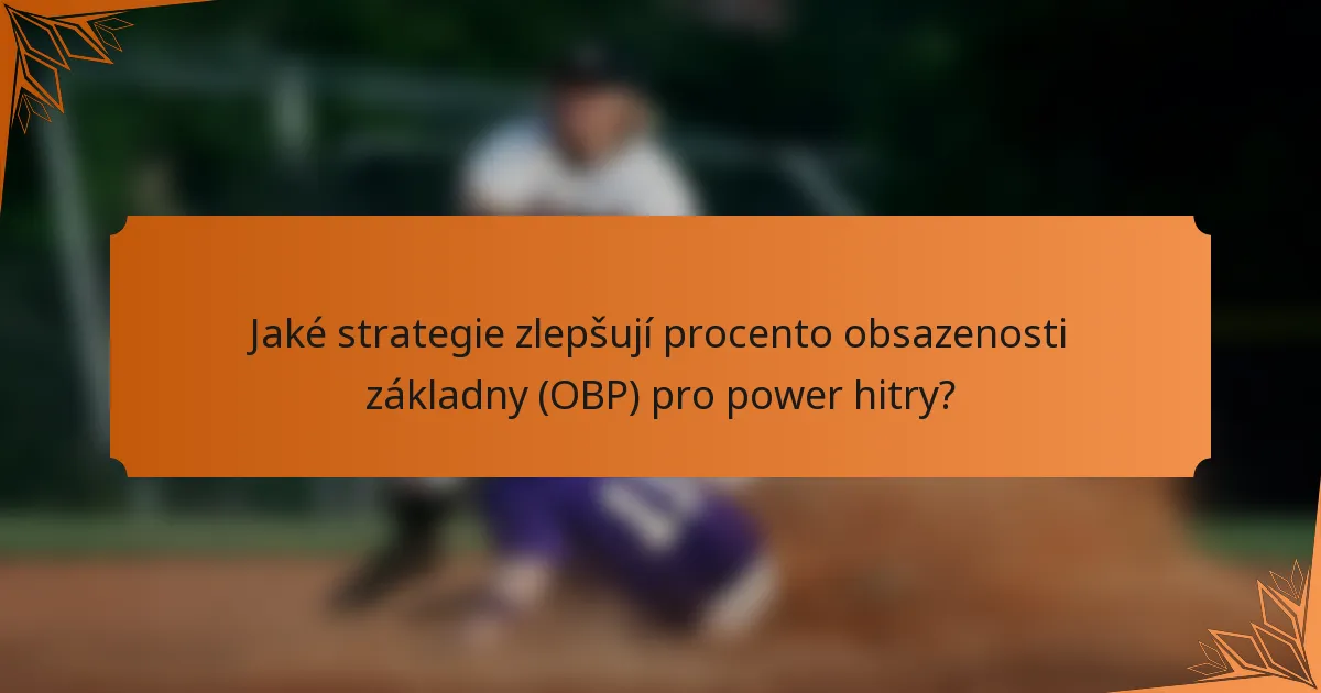 Jaké strategie zlepšují procento obsazenosti základny (OBP) pro power hitry?