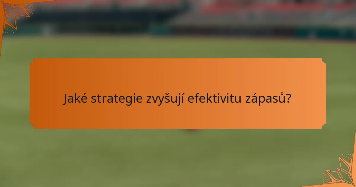 Jaké strategie zvyšují efektivitu zápasů?