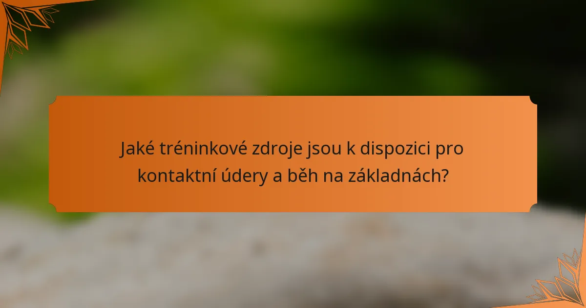 Jaké tréninkové zdroje jsou k dispozici pro kontaktní údery a běh na základnách?