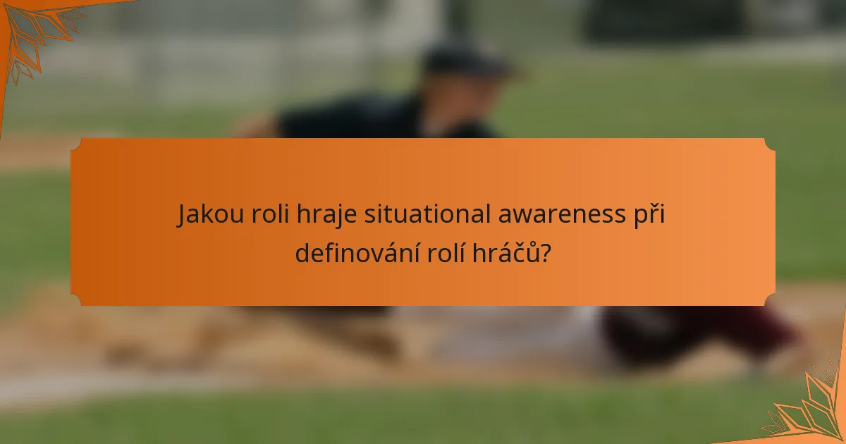 Jakou roli hraje situational awareness při definování rolí hráčů?